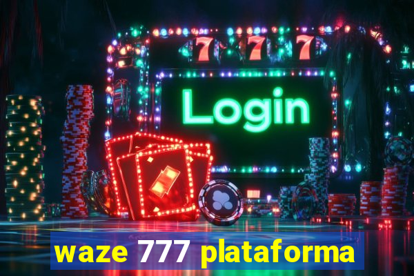 waze 777 plataforma